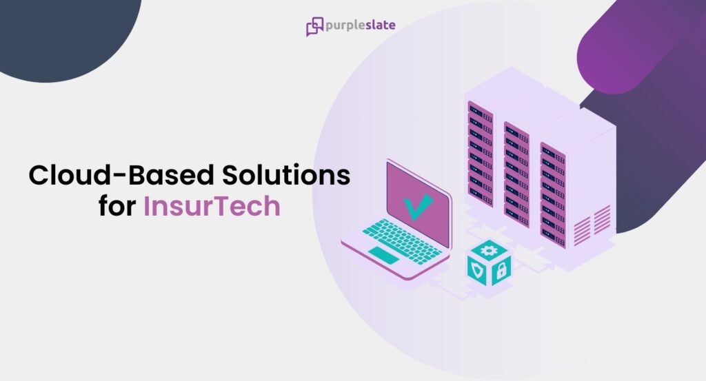 Cloud-Based Solutions for InsurTech: Enabling Scalability, Flexibility, and Remote Work